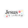 Sticker | Jesus Is Coming | Flowers